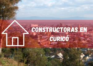 Listado de empresas constructoras en Curicó